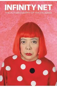 Infinity Net: The Autobiography of Yayoi Kusama