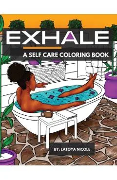 Exhale: A Self Care Coloring Book Celebrating Black Women, Brown Women and Good Vibes