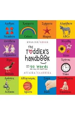 The Toddler's Handbook: Bilingual (English / Greek) (Anglik� / Ellinik�) Numbers, Colors, Shapes, Sizes, ABC Animals, Opposites, and Sounds, w