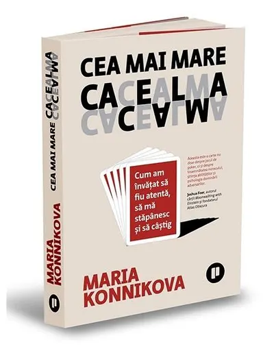 Cea mai mare cacealma. Cum am învățat să fiu atentă, să mă stăpânesc și să câștig - Paperback brosat - Maria Konnikova