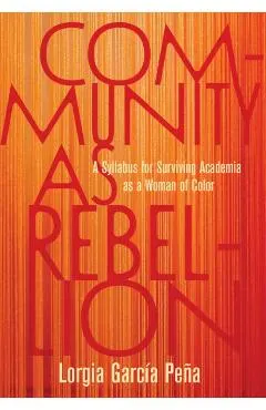 Community as Rebellion: A Syllabus for Surviving Academia as a Woman of Color