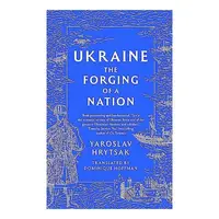 Ukraine The Forging Of A Nation