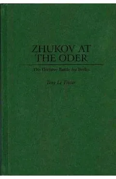 Zhukov At the Oder: The Decisive Battle for Berlin