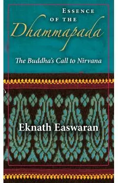 Essence of the Dhammapada: The Buddha's Call to Nirvana