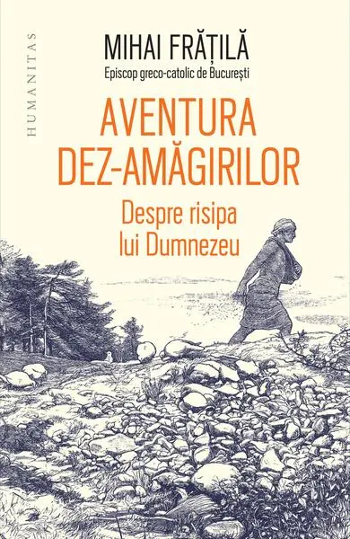 Aventura dez-amăgirilor - Paperback brosat - Mihai Frăţilă