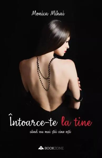 Întoarce-te la tine când nu mai știi cine ești - Paperback brosat - Monica Mihai