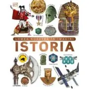 Istoria. Lumea noastra in imagini