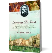Lorenzo Da Ponte. Aventurile libretistului lui Mozart atât în Lumea Veche, cât şi în Lumea Nouă