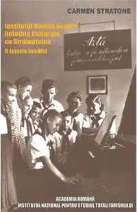 eBook Propaganda si diplomatie culturala in perioada comunista: Institutul Roman pentru Relatiile Culturale cu Strainatatea. O istorie inedita