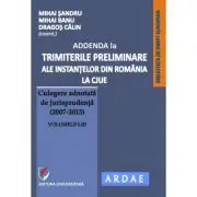 Addenda la ”Trimiterile preliminare ale instantelor din Romania la CJUE. Culegere adnotata de jurisprudenta (2007-2013)” Volumele 1-3