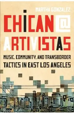 Chican@ Artivistas: Music, Community, and Transborder Tactics in East Los Angeles