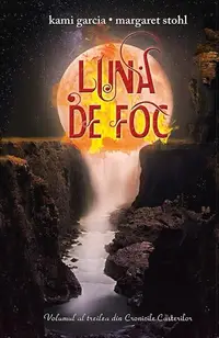 Luna de foc - Hardcover - Kami Garcia, Margaret Stohl