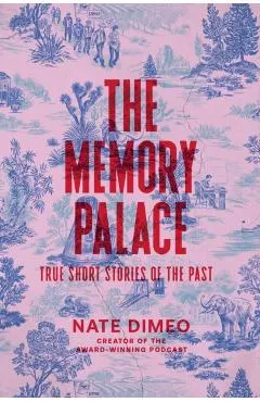 The Memory Palace: True Short Stories of the Past