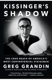 Kissinger's Shadow: The Long Reach of America's Most Controversial Statesman