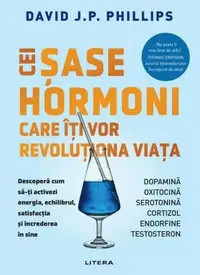 Cei șase hormoni care îți vor revoluționa viața - Paperback brosat - David J.P. Phillips