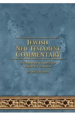 Jewish New Testament Commentary: A Companion Volume to the Jewish New Testament by David H. Stern
