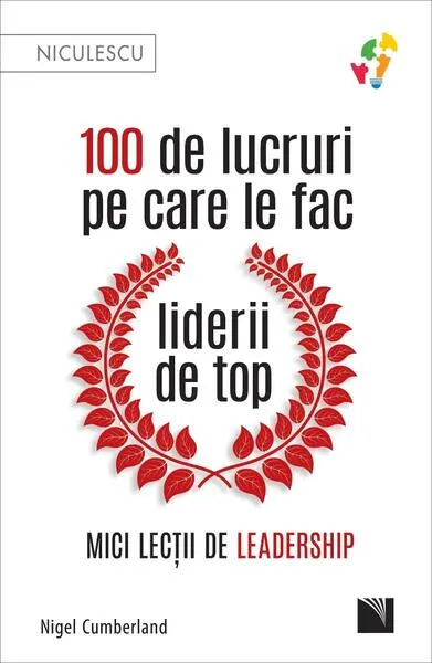 100 de lucruri pe care le fac liderii de top - Paperback - Nigel Cumberland