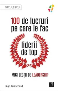 100 de lucruri pe care le fac liderii de top - Paperback - Nigel Cumberland