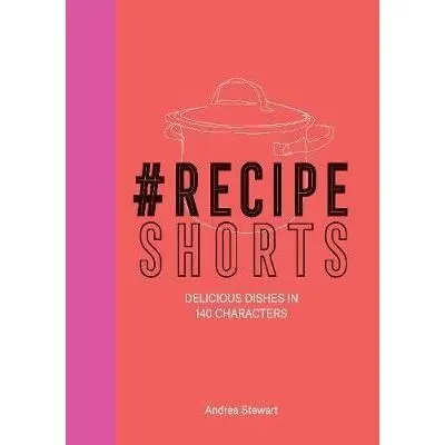 #Recipe Shorts: Delicious Dishes in 140 Characters