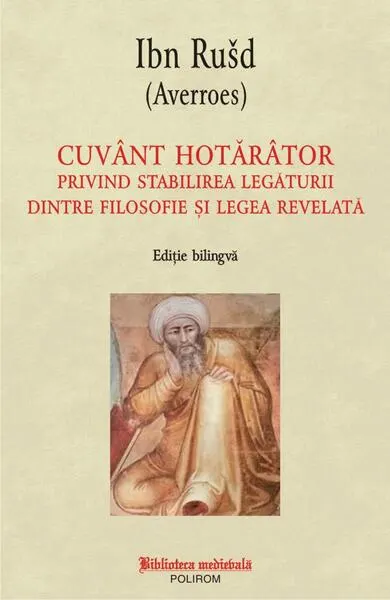 Cuvânt hotărâtor privind stabilirea legăturii dintre filosofie și legea revelată (ediție bilingvă) - Paperback brosat - Ibn Rušd (Averroes)