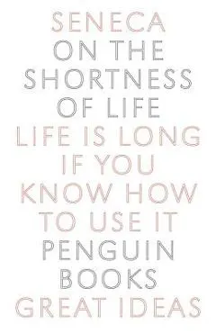 On the Shortness of Life: Life Is Long If You Know How to Use It