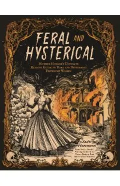 Feral & Hysterical: Mother Horror's Ultimate Reading Guide to Dark and Disturbing Fiction by Women