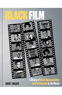 Black Film: A History of Black Representation and Participation in the Movies
