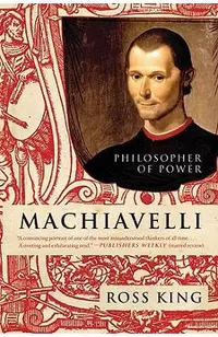 Machiavelli: Philosopher of Power