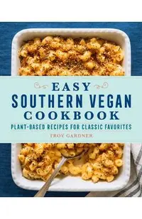 Easy Southern Vegan Cookbook: Plant-Based Recipes for Classic Favorites