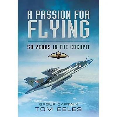 A Passion for Flying: 8,000 hours of RAF Flying