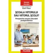 Scoala viitorului sau viitorul scolii?