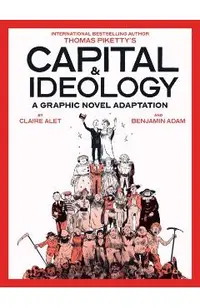 Capital & Ideology: A Graphic Novel Adaptation: Based on the Book by Thomas Piketty, the Bestselling Author of Capital in the 21st Century and Capital