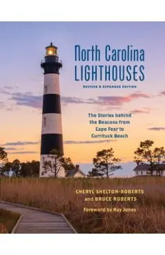 North Carolina Lighthouses: The Stories Behind the Beacons from Cape Fear to Currituck Beach