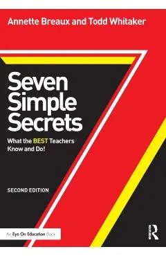 Seven Simple Secrets: What the BEST Teachers Know and Do!