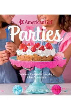 American Girl Parties: Delicious Recipes for Holidays & Fun Occasions
