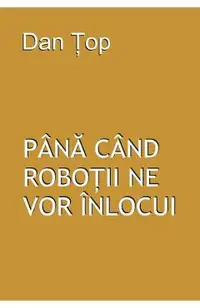 Pana cand robotii ne vor inlocui