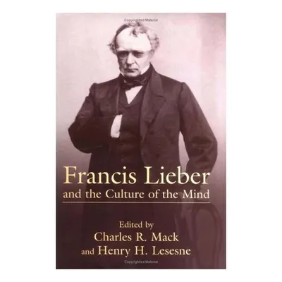 Francis Lieber and the Culture of the Mind