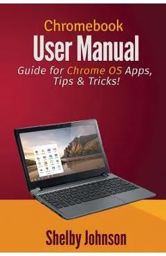 Chromebook User Manual: Guide for Chrome OS Apps, Tips & Tricks!