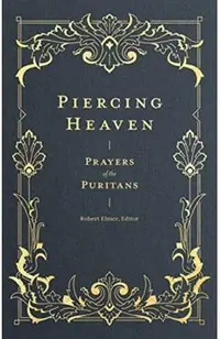 Piercing Heaven: Prayers of the Puritans