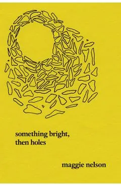 Something Bright, Then Holes: Poems