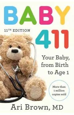 Baby 411, 11th Edition: Your Baby, from Birth to Age 1