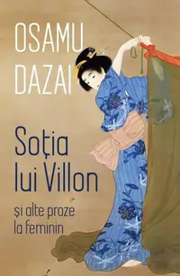 Soția lui Villon și alte proze la feminin - Paperback brosat - Osamu Dazai