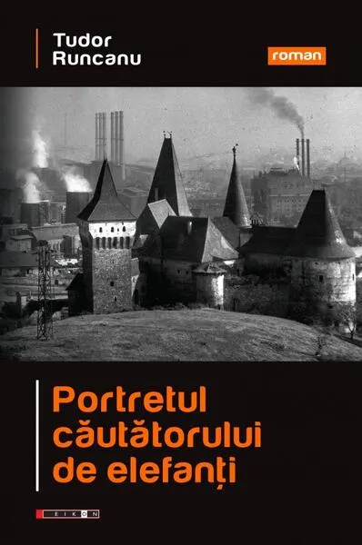 Portretul căutătorului de elefanţi - Paperback brosat - Tudor Runcanu