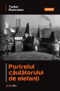 Portretul căutătorului de elefanţi - Paperback brosat - Tudor Runcanu