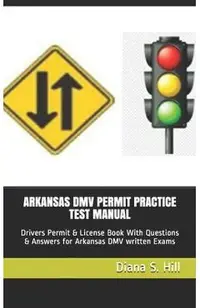 Arkansas DMV Permit Practice Test Manual: Drivers Permit & License Book With Questions & Answers for Arkansas DMV written Exams