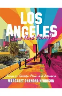 Los Angeles Lost and Found: Essays on Identity, Place, and Belonging