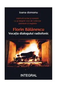 Florin Bălănescu - Vocația dialogului radiofonic - Paperback brosat - Ioana Doreanu