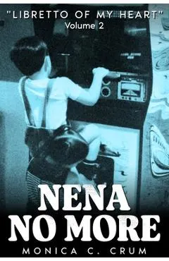 Nena No More Volume 2: Libretto of My Heart