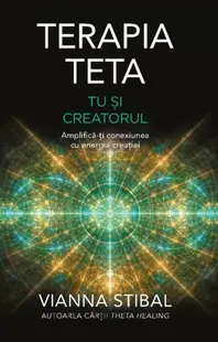 Terapia Teta: Tu și creatorul - Paperback brosat - Vianna Stibal