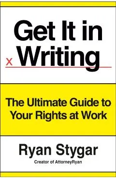 Get It in Writing: The Ultimate Guide to Your Rights at Work